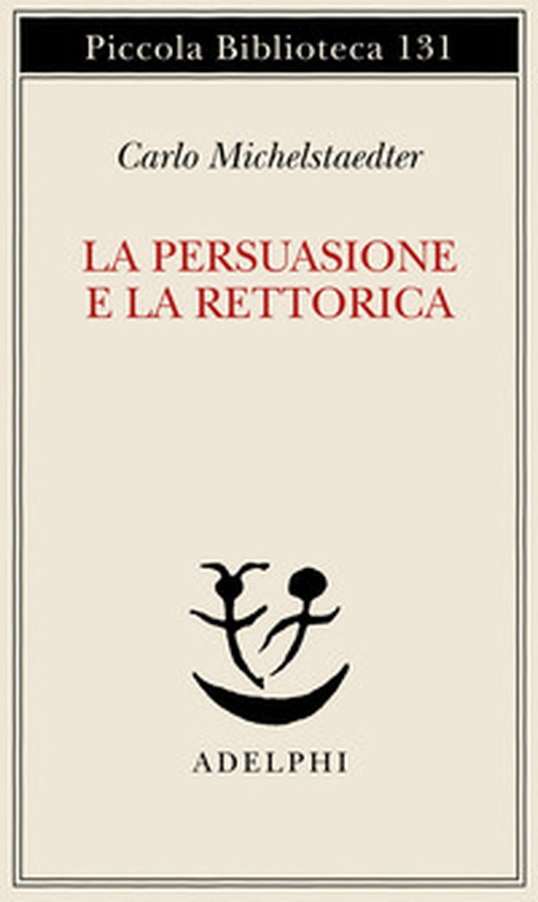 La persuasione e la retorica - Librerie.coop