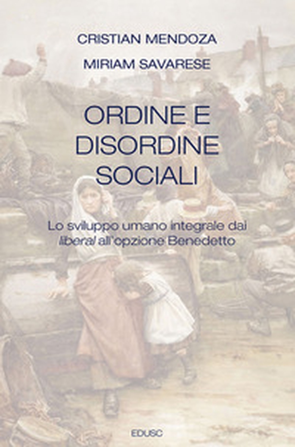 Ordine e disordine sociali. Lo sviluppo umano integrale dai liberal all'opzione Benedetto - Librerie.coop Ordine e disordine sociali. Lo sviluppo umano integrale dai liberal all'opzione Benedetto - Librerie.coop
