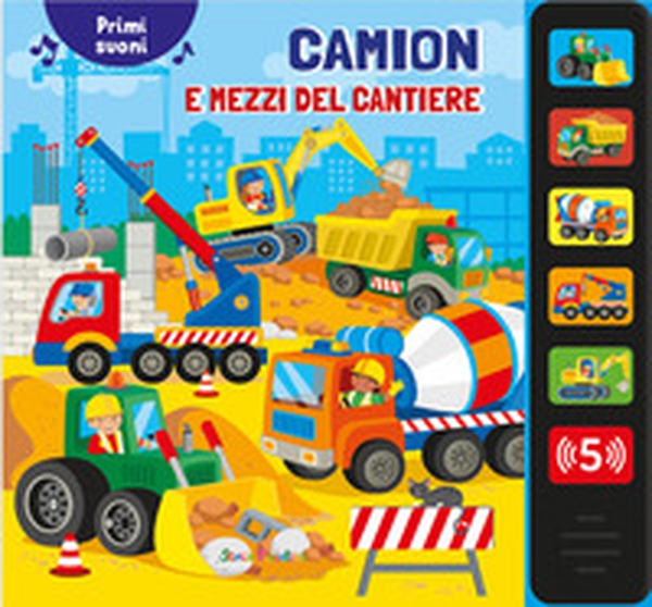 Camion e mezzi del cantiere. Primi suoni - Librerie.coop Camion e mezzi del cantiere. Primi suoni - Librerie.coop
