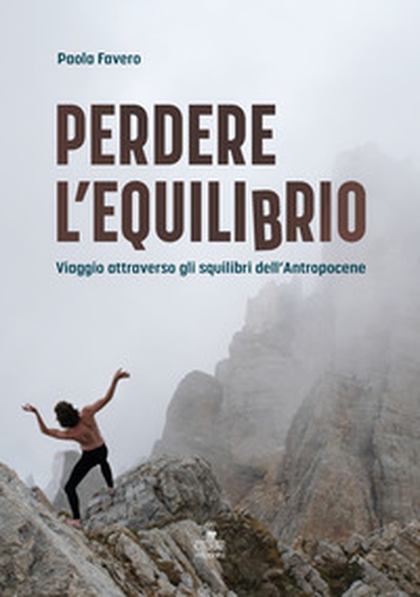 Perdere l'equilibrio. Viaggio attraverso gli squilibri dell'Antropocene - Librerie.coop Perdere l'equilibrio. Viaggio attraverso gli squilibri dell'Antropocene - Librerie.coop