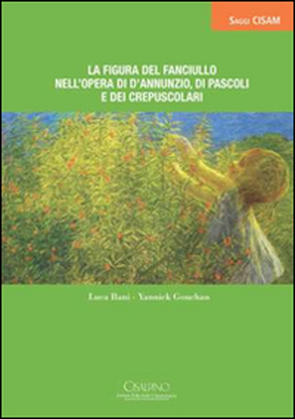 La figura del fanciullo nell'opera di D'Annunzio, di Pascoli e dei Crepuscoli - Librerie.coop La figura del fanciullo nell'opera di D'Annunzio, di Pascoli e dei Crepuscoli - Librerie.coop