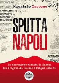 Sputtanapoli. La narrazione viziata di Napoli fra pregiudizi, bufale e luoghi comuni - Librerie.coop Sputtanapoli. La narrazione viziata di Napoli fra pregiudizi, bufale e luoghi comuni - Librerie.coop