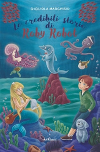 Le credibili storie di Roby Robot - Librerie.coop