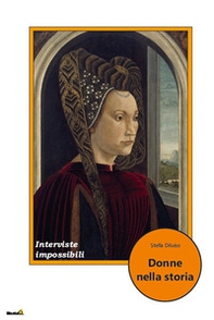 Donne nella storia. Interviste impossibili - Librerie.coop Donne nella storia. Interviste impossibili - Librerie.coop