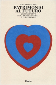 Patrimonio al futuro. Un manifesto per i beni culturali e il paesaggio - Librerie.coop