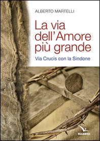La via dell'amore più grande. Via Crucis con la Sindone - Librerie.coop