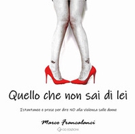 Quello che non sai di lei. Istantanee e prose per dire no alla violenza sulle donne - Librerie.coop Quello che non sai di lei. Istantanee e prose per dire no alla violenza sulle donne - Librerie.coop