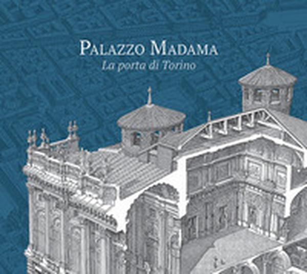 Palazzo Madama. La porta di Torino - Librerie.coop Palazzo Madama. La porta di Torino - Librerie.coop