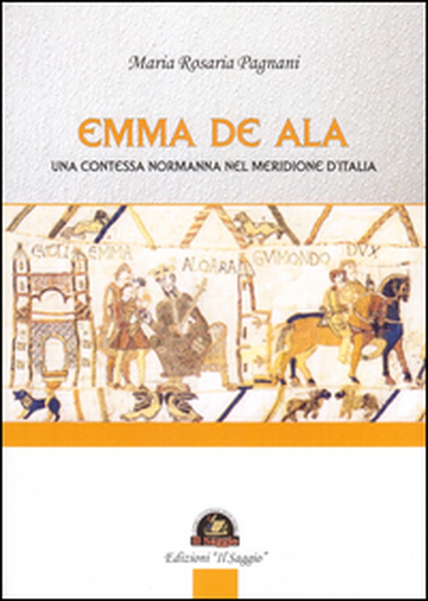 Emma De Ala. Una contessa normanna nel meridione d'Italia - Librerie.coop Emma De Ala. Una contessa normanna nel meridione d'Italia - Librerie.coop