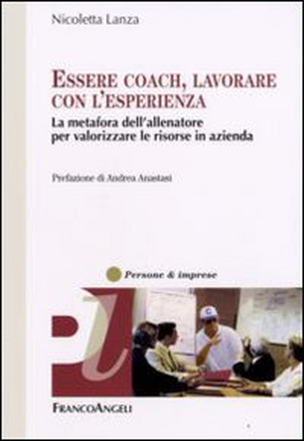 Essere coach, lavorare con l'esperienza. La metafora dell'allenatore per valorizzare le risorse in azienda - Librerie.coop Essere coach, lavorare con l'esperienza. La metafora dell'allenatore per valorizzare le risorse in azienda - Librerie.coop
