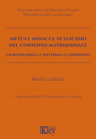 Metus e minacce di suicidio nel consenso matrimoniale. Giurisprudenza e dottrina a confronto - Librerie.coop