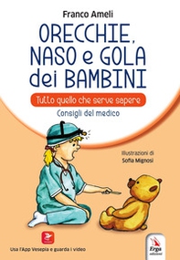 Orecchie, naso e gola dei bambini. Tutto quello che serve sapere. Consigli del medico - Librerie.coop