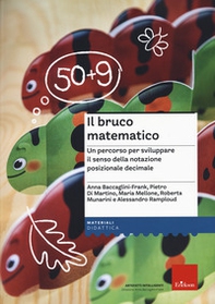 Il bruco matematico. Un percorso per sviluppare il senso della notazione posizionale decimale - Librerie.coop