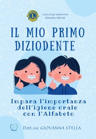 Il mio primo Diziodente. Impara l'importanza dell'igiene orale con l'Alfabeto - Librerie.coop
