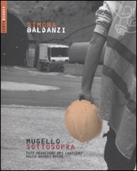 Mugello sottosopra. Tute arancioni nei cantieri delle grandi opere - Librerie.coop