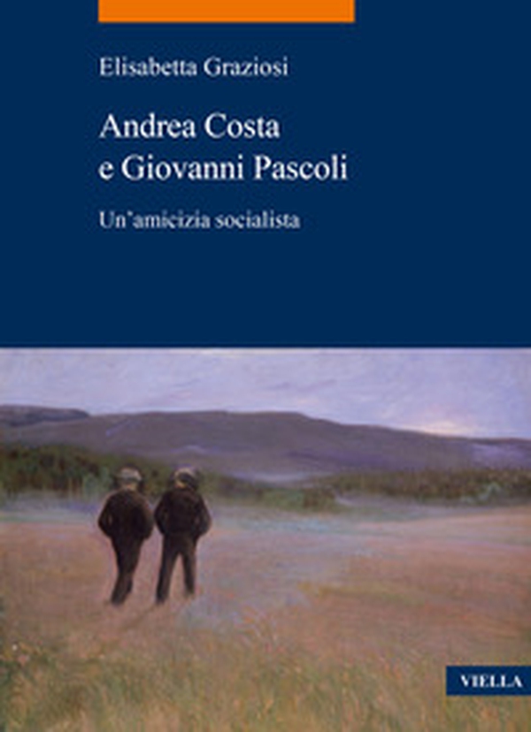 Andrea Costa e Giovanni Pascoli. Un'amicizia socialista - Librerie.coop Andrea Costa e Giovanni Pascoli. Un'amicizia socialista - Librerie.coop