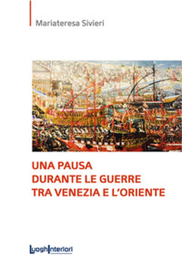 Una pausa durante le guerre tra Venezia e l'Oriente - Librerie.coop Una pausa durante le guerre tra Venezia e l'Oriente - Librerie.coop