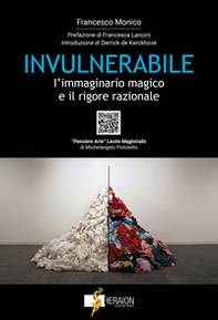 Invulnerabile. L'immaginario magico e il rigore razionale - Librerie.coop