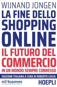 La fine dello shopping online. Il futuro del commercio in un mondo sempre connesso - Librerie.coop
