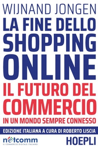 La fine dello shopping online. Il futuro del commercio in un mondo sempre connesso - Librerie.coop La fine dello shopping online. Il futuro del commercio in un mondo sempre connesso - Librerie.coop