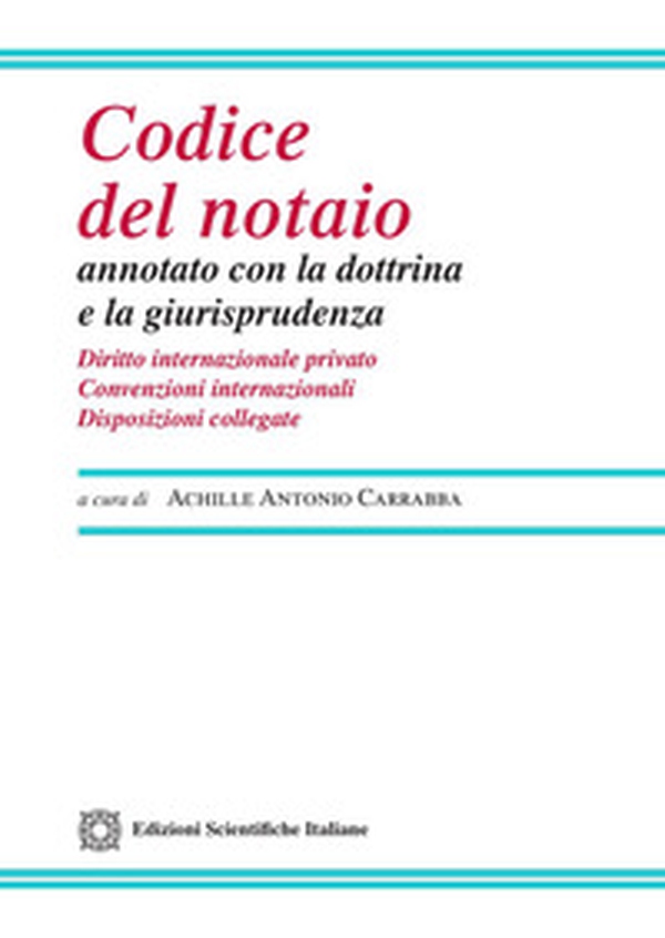Codice del notaio annotato con la dottrina e la giurisprudenza. Diritto internazionale privato. Convenzioni internazionali. Disposizioni collegate - Librerie.coop