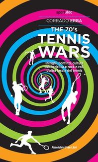 The 70's Tennis Wars. Intrighi, conflitti, cultura psichedelica e rock'n'roll. L'altra faccia del tennis - Librerie.coop The 70's Tennis Wars. Intrighi, conflitti, cultura psichedelica e rock'n'roll. L'altra faccia del tennis - Librerie.coop