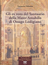 Gli ex voto del Santuario della Mater Amabilis di Ossago Lodigiano - Librerie.coop