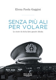 Senza più ali per volare. Le storie di chi ha fatto grande Alitalia - Librerie.coop