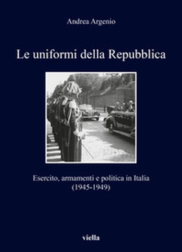 Le uniformi della Repubblica. Esercito, armamenti e politica in Italia (1945-1949) - Librerie.coop Le uniformi della Repubblica. Esercito, armamenti e politica in Italia (1945-1949) - Librerie.coop