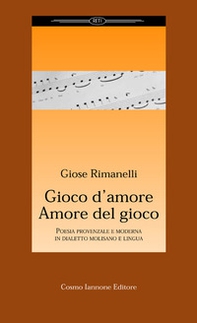 Gioco d'amore amore del gioco. Poesia provenzale e moderna in dialetto molisano e lingua - Librerie.coop