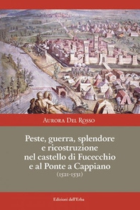 Peste, guerra, splendore e ricostruzione nel castello di Fucecchio e al Ponte a Cappiano (1521-1531) - Librerie.coop Peste, guerra, splendore e ricostruzione nel castello di Fucecchio e al Ponte a Cappiano (1521-1531) - Librerie.coop