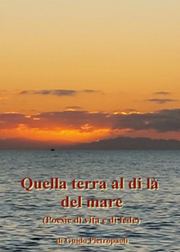 Quella terra al di là del mare (poesie di vita e di fede) - Librerie.coop Quella terra al di là del mare (poesie di vita e di fede) - Librerie.coop