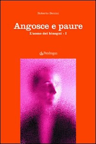 Angosce e paure. L'uomo dei bisogni - Vol. 1 - Librerie.coop