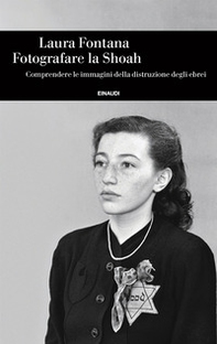 Fotografare la Shoah. Comprendere le immagini della distruzione degli ebrei - Librerie.coop Fotografare la Shoah. Comprendere le immagini della distruzione degli ebrei - Librerie.coop