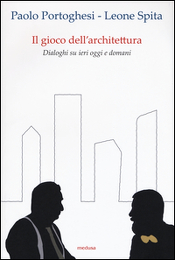 Il gioco dell'architettura. Dialoghi su ieri oggi domani - Librerie.coop Il gioco dell'architettura. Dialoghi su ieri oggi domani - Librerie.coop