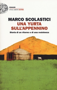 Una yurta sull'Appennino. Storia di un ritorno e di una resistenza - Librerie.coop Una yurta sull'Appennino. Storia di un ritorno e di una resistenza - Librerie.coop
