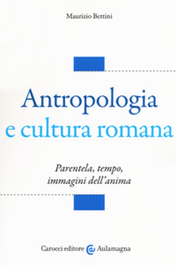 Antropologia e cultura romana. Parentela, tempo, immagini dell'anima - Librerie.coop Antropologia e cultura romana. Parentela, tempo, immagini dell'anima - Librerie.coop