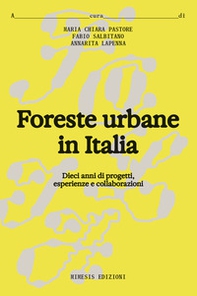 Foreste urbane in Italia. Dieci anni di progetti, esperienze e collaborazioni - Librerie.coop