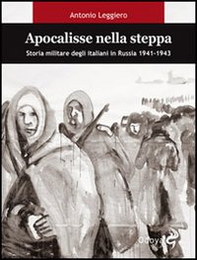Apocalisse nella steppa. Storia militare degli italiani in Russia 1941-1943 - Librerie.coop
