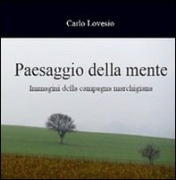 Paesaggio della mente. Immagini della campagna marchigiana - Librerie.coop