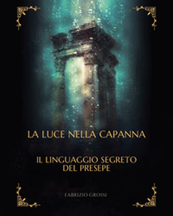 La luce nella capanna. Il linguaggio segreto del presepe - Librerie.coop
