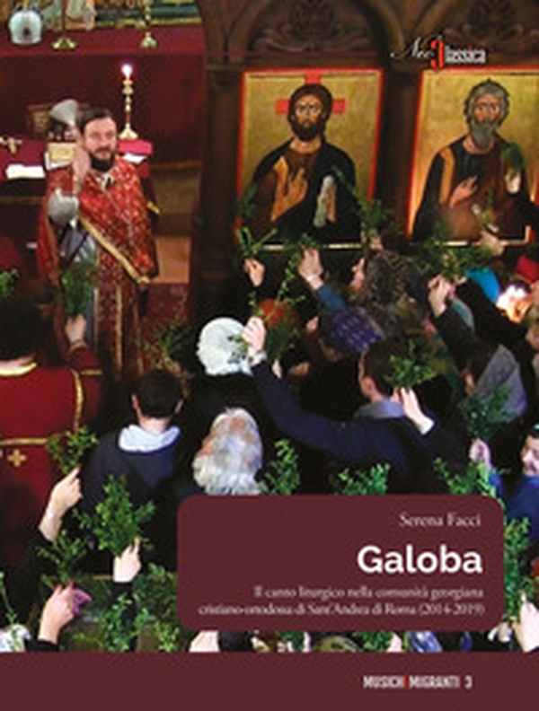 Galoba. Il canto liturgico nella comunità georgiana cristiano-ortodossa di Sant'Andrea di Roma (2014-2019) - Librerie.coop Galoba. Il canto liturgico nella comunità georgiana cristiano-ortodossa di Sant'Andrea di Roma (2014-2019) - Librerie.coop