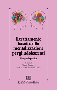 Il trattamento basato sulla mentalizzazione per gli adolescenti. Una guida pratica - Librerie.coop