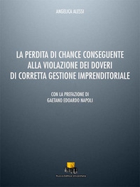 La perdita di chance conseguente alla violazione dei doveri di corretta gestione imprenditoriale - Librerie.coop La perdita di chance conseguente alla violazione dei doveri di corretta gestione imprenditoriale - Librerie.coop