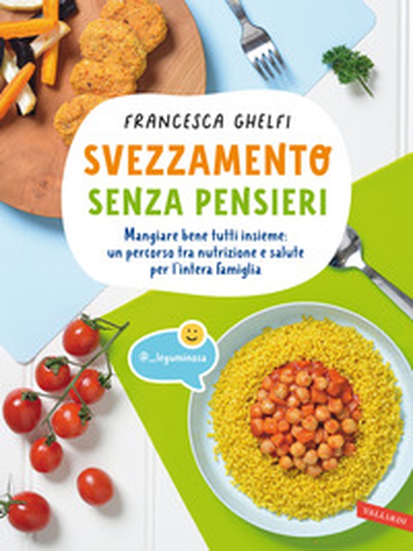 Svezzamento senza pensieri. Mangiare bene tutti insieme: un percorso tra nutrizione e salute per l'intera famiglia - Librerie.coop Svezzamento senza pensieri. Mangiare bene tutti insieme: un percorso tra nutrizione e salute per l'intera famiglia - Librerie.coop