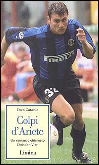 Colpi d'ariete. Un romanzo chiamato Christian Vieri - Librerie.coop