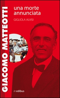 Giacomo Matteotti. Una morte annunciata - Librerie.coop