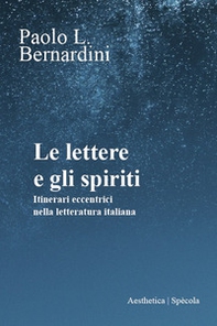 Le lettere e gli spiriti. Itinerari eccentrici nella letteratura italiana - Librerie.coop