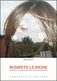 Rompete le righe. La presenza rivoluzionaria delle donne nell'arte contemporanea - Librerie.coop