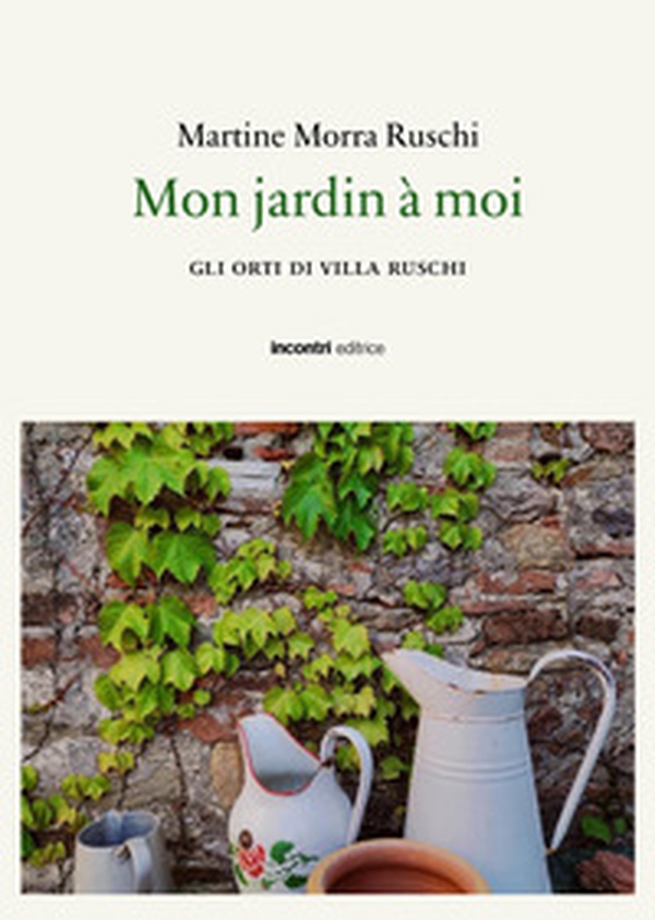 Mon jaridn a moi. Gli orti di Villa Ruschi - Librerie.coop Mon jaridn a moi. Gli orti di Villa Ruschi - Librerie.coop